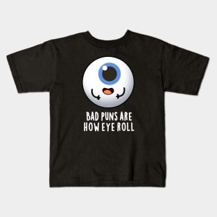 Bad Puns Are How Eye Roll Cute Eye Pun Kids T-Shirt